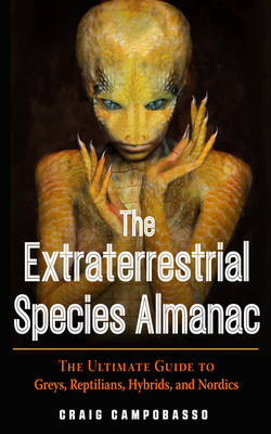 The Extraterrestrial Species Almanac: The Ultimate Guide to Greys, Reptilians, Hybrids, and Nordics (MUFON) By Craig Campobasso Cover Image