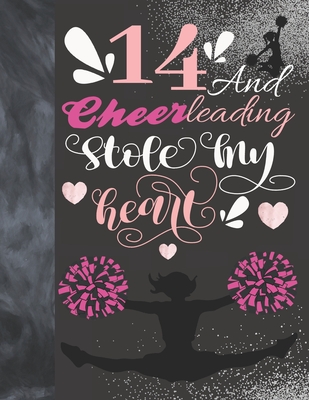 14 And Cheerleading Stole My Heart: Sketchbook Activity Book Gift For Teen Cheer Squad Girls - Cheerleader Sketchpad To Draw And Sketch In Cover Image