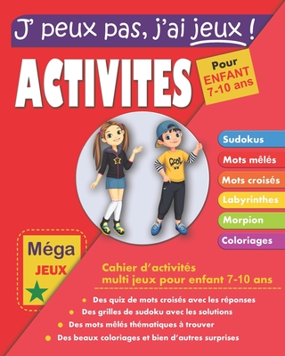 J'peux pas j'ai jeux ! Activites pour enfant 7-10 ans: Cahier d'activités  multi jeux - Mega livre de jeux intelligents pour enfant - Mots mêlés, mots  (Paperback)