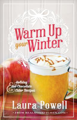 Warm Up Your Winter: Holiday Hot Chocolate and Cider Recipes By Laura Powell Cover Image