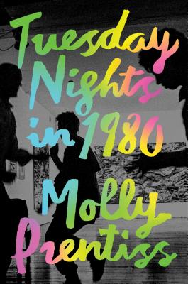 Tuesday Nights in 1980 By Molly Prentiss Cover Image