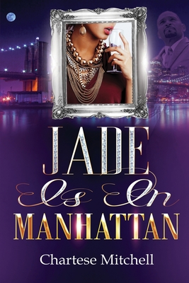 Jade is in Manhattan: A Novella By Chartese Mitchell, Kristine Nolan (Editor), Genius Sheer (Cover Design by) Cover Image