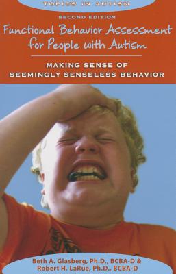 Functional Behavior Assessment for People with Autism: Making Sense of Seemingly Senseless Behavior (Topics in Autism)