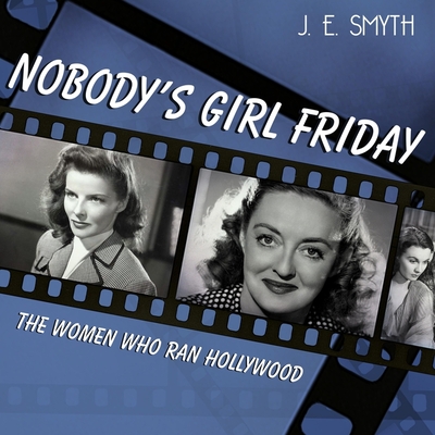 Nobody's Girl Friday Lib/E: The Women Who Ran Hollywood Cover Image