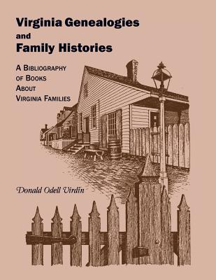 Virginia Genealogies and Family Histories: A Bibliography of Books about Virginia Families By Donald O. Virdin Cover Image