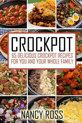 Crockpot: 65 Delicious Crockpot Recipes For You And The Whole Family By Nancy Ross Cover Image