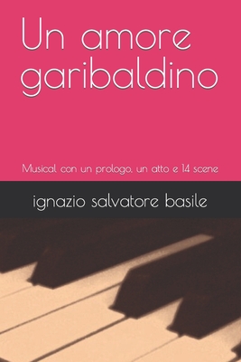 Un amore garibaldino: Musical con un prologo, un atto e 14 scene By Ignazio Salvatore Basile Cover Image