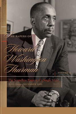 The Papers of Howard Washington Thurman: The Soundless Passion of a Single Mind, June 1949-December 1962 Cover Image