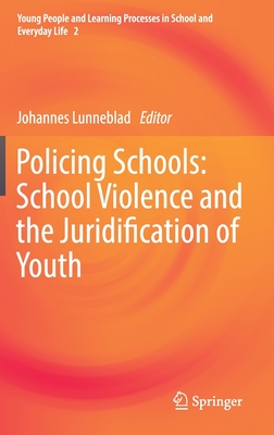 Policing Schools: School Violence and the Juridification of Youth (Young People and Learning Processes in School and Everyday L #2)