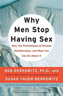 Why Men Stop Having Sex: Men, the Phenomenon of Sexless Relationships, and What You Can Do About It By Bob Berkowitz, Susan Yager-Berkowitz Cover Image