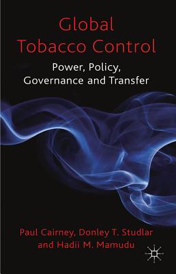 Global Tobacco Control: Power, Policy, Governance and Transfer By P. Cairney, D. Studlar, H. Mamudu Cover Image