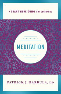 Meditation: The Simple and Practical Way to Begin Meditating (A Start Here Guide) (A Start Here Guide for Beginners)