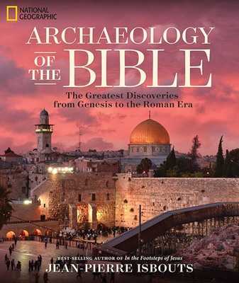 Archaeology of the Bible: The Greatest Discoveries From Genesis to the Roman Era Cover Image