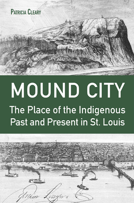Mound City: The Place of the Indigenous Past and Present in St. Louis cover