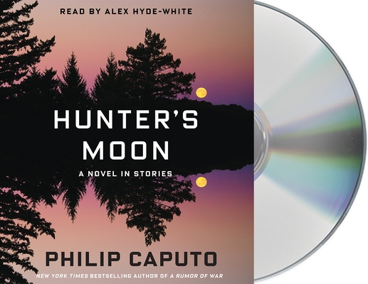 Hunter's Moon: A Novel in Stories By Philip Caputo, Alex Hyde-White (Read by) Cover Image