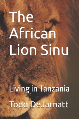 The African Lion Sinu: Living in Tanzania Cover Image