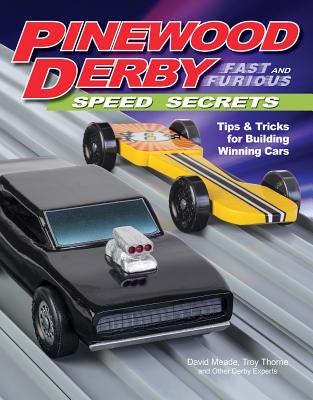 Pinewood Derby Fast and Furious Speed Secrets: Tips & Tricks for Building Winning Cars Cover Image