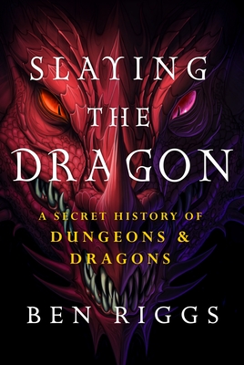 Slaying the Dragon: A Secret History of Dungeons & Dragons (Hardcover)