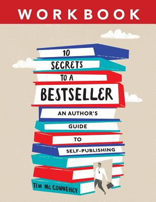 10 Secrets to a Bestseller: An Author's Guide to Self-Publishing Workbook By McConnehey Tim Cover Image