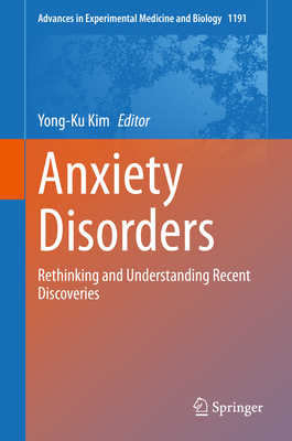Anxiety Disorders: Rethinking and Understanding Recent Discoveries (Advances in Experimental Medicine and Biology #1191) By Yong-Ku Kim (Editor) Cover Image