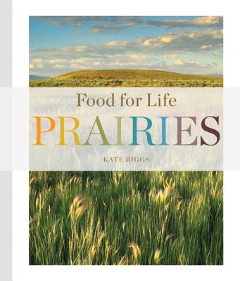 Food for Life: Prairies By Kate Riggs Cover Image