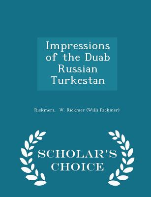 Impressions of the Duab Russian Turkestan - Scholar's Choice Edition Cover Image