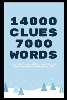 14000 Clues 7000 Words: Prepare Yourself in the Most Efficient Possible Way for the Verbal Sections of the GMAT, SAT, GRE, and TOEFL By Talia Swinton Cover Image