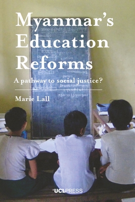 Myanmar’s Education Reforms: A pathway to social justice? By Marie Lall Cover Image
