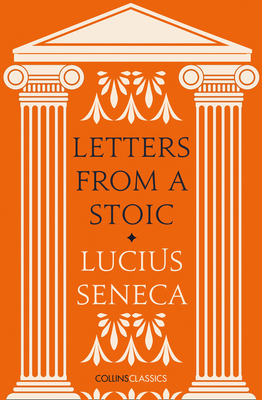 Letters from a Stoic (Collins Classics) By Lucius Annaeus Seneca Cover Image
