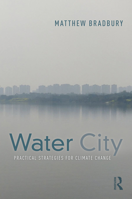 Water City: Practical Strategies for Climate Change By Matthew Bradbury Cover Image
