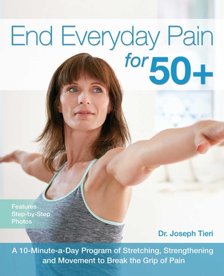 End Everyday Pain for 50+: A 10-Minute-a-Day Program of Stretching, Strengthening and Movement to Break the Grip of Pain Cover Image