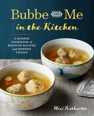 Bubbe and Me in the Kitchen: A Kosher Cookbook of Beloved Recipes and Modern Twists Cover Image