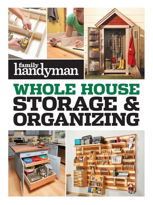 Family Handyman Whole House Storage & Organizing (Family Handyman Whole House
) By Family Handyman (Editor) Cover Image