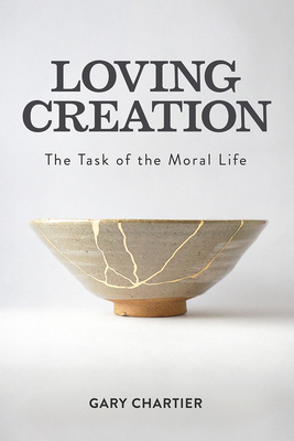 Loving Creation: The Task of the Moral Life Cover Image