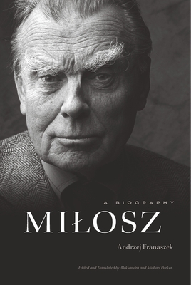 Milosz: A Biography By Andrzej Franaszek, Aleksandra Parker (Translator), Michael Parker (Translator) Cover Image