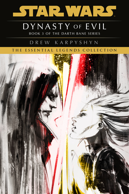 Dynasty of Evil: Star Wars Legends (Darth Bane): A Novel of the Old Republic (Star Wars: Darth Bane Trilogy - Legends #3) Cover Image
