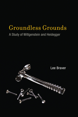 Groundless Grounds: A Study of Wittgenstein and Heidegger