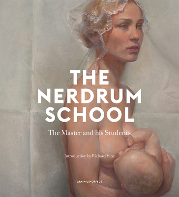 The Nerdrum School: The Master and His Students By Inger Schjoldager (Editor), Richard Vine (Introduction by), Richard Scott (Text by (Art/Photo Books)) Cover Image