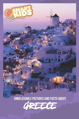 Unbelievable Pictures and Facts About Greece By Olivia Greenwood Cover Image