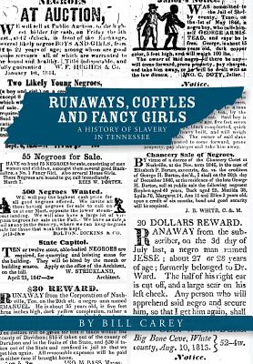 Runaways, Coffles and Fancy Girls: A History of Slavery in Tennessee By Bill Carey Cover Image