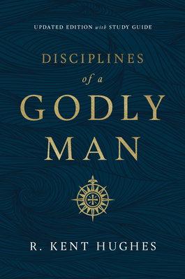 Disciplines of a Godly Man (Updated Edition) By R. Kent Hughes Cover Image