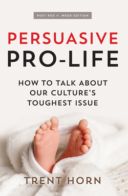 Persuasive Pro Life, 2nd Ed: How to Talk about Our Culture's Toughest Issue Cover Image