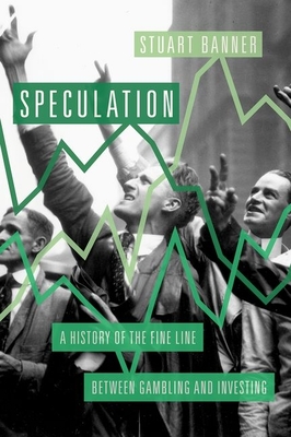 Speculation: A History of the Fine Line Between Gambling and Investing Cover Image