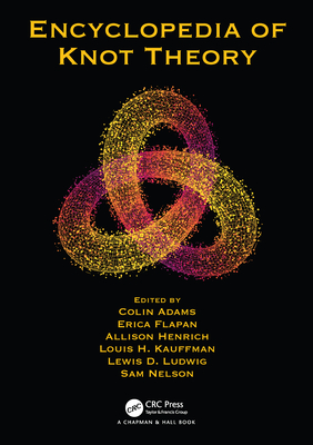 Encyclopedia of Knot Theory By Colin Adams (Editor), Erica Flapan (Editor), Allison Henrich (Editor) Cover Image
