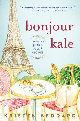 Bonjour Kale: A Memoir of Paris, Love, and Recipes Cover Image