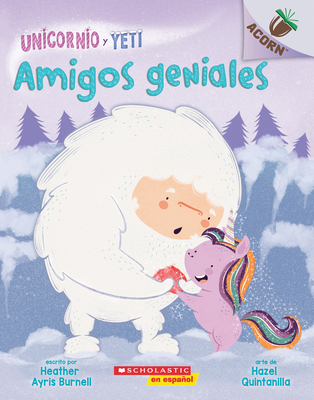 Unicornio y Yeti 3: Amigos geniales (Friends Rock): Un libro de la serie Acorn By Heather Ayris Burnell, Hazel Quintanilla (Illustrator) Cover Image