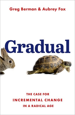 Gradual: The Case for Incremental Change in a Radical Age By Greg Berman, Aubrey Fox Cover Image