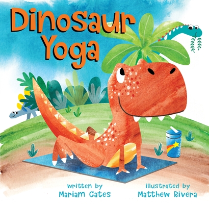Dinosaur Yoga By Mariam Gates, Matthew Rivera (Illustrator), Matthew Rivera (Illustrator) Cover Image