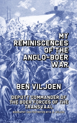 My Reminiscences of the Anglo-Boer War By Ben Viljoen, R. B. Wilson (Foreword by), R. B. Ilson (Footnotes by) Cover Image