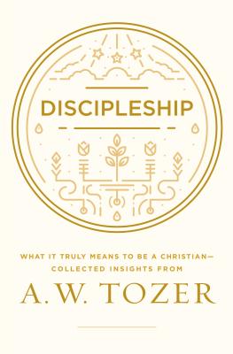 Discipleship: What It Truly Means to Be a Christian--Collected Insights from A. W. Tozer Cover Image
